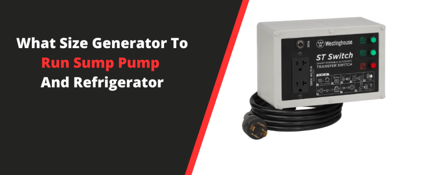 What Size Generator To Run Sump Pump And Refrigerator