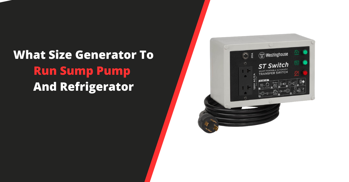 What Size Generator To Run Sump Pump And Refrigerator